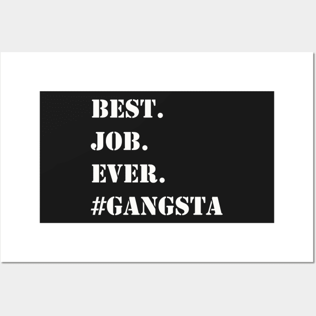 WHITE BEST JOB EVER #GANGSTA Wall Art by Prairie Ridge Designs